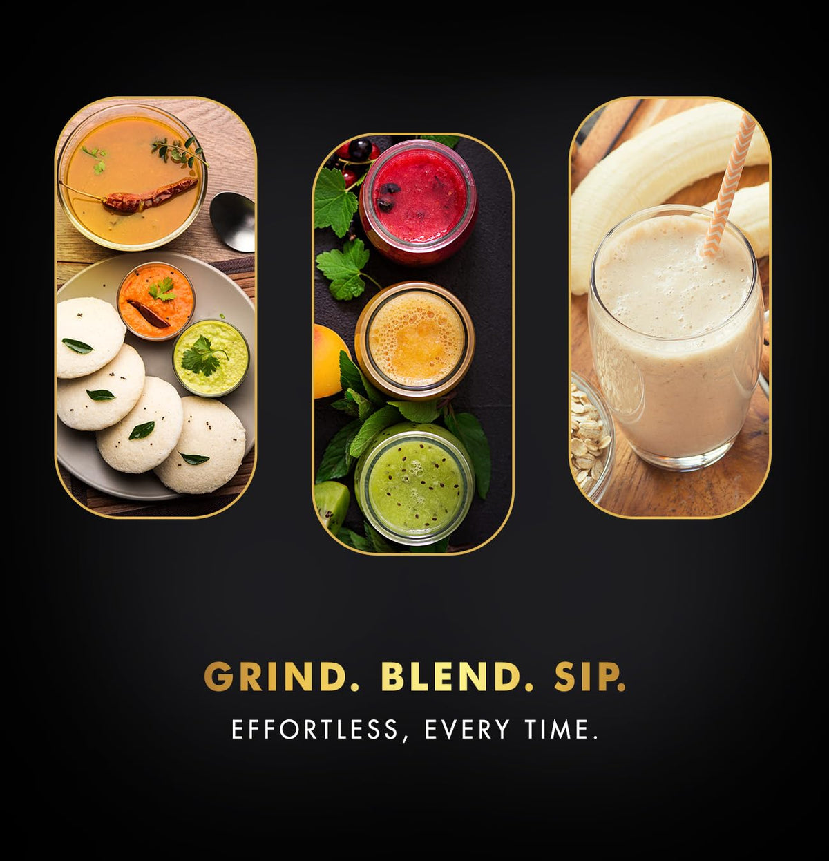 Three food items on a black background with 'Grind. Blend. Sip.' text.